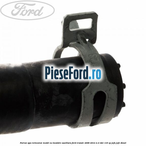 Furtun apa termostat model cu incalzire auxiliara Ford Transit 2006-2014 2.4 TDCi 115 cp JXFA, JXFC diesel