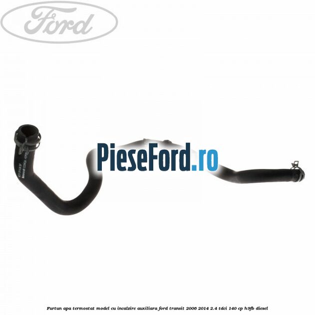 Furtun apa termostat model cu incalzire auxiliara Ford Transit 2006-2014 2.4 TDCi 140 cp H9FB diesel