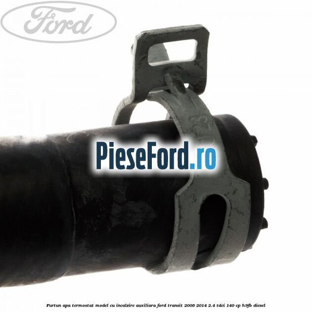 Furtun apa termostat model cu incalzire auxiliara Ford Transit 2006-2014 2.4 TDCi 140 cp H9FB diesel