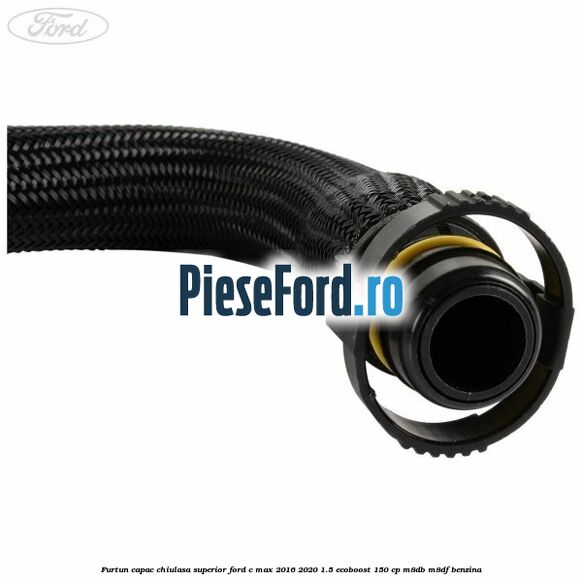 Furtun capac chiulasa superior Ford C-Max 2016-2020 1.5 EcoBoost 150 cp Furtun capac chiulasa superior Ford C-Max 2016-2020 1.5 EcoBoost 150 cp M8DB, M8DF benzina