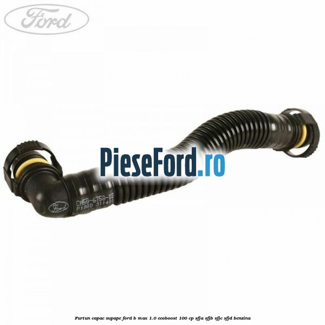 Furtun capac supape Ford B-Max 1.0 EcoBoost 100 cp SFJA, SFJB, SFJC, SFJD benzina