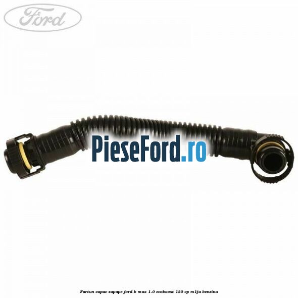 Furtun capac supape Ford B-Max 1.0 EcoBoost 120 cp M1JA benzina
