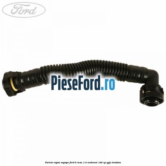 Furtun capac supape Ford B-Max 1.0 EcoBoost 140 cp YYJC benzina
