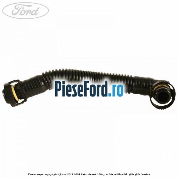 Furtun capac supape Ford Focus 2011-2014 1.0 EcoBoost 100 cp Furtun capac supape Ford Focus 2011-2014 1.0 EcoBoost 100 cp M2DA, M2DB, M2DC, SFDA, SFDB benzina