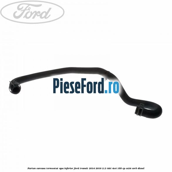 Furtun carcasa termostat apa inferior Ford Transit 2014-2018 2.2 TDCi 4x4 155 cp CV24, CVR5 diesel