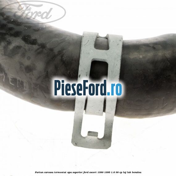 Furtun carcasa termostat apa superior Ford Escort 1990-1995 1.6 90 cp LUJ, LUK benzina