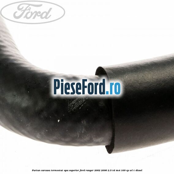 Furtun carcasa termostat apa superior Ford Ranger 2002-2006 2.5 TD 4x4 109 cp WL-T diesel