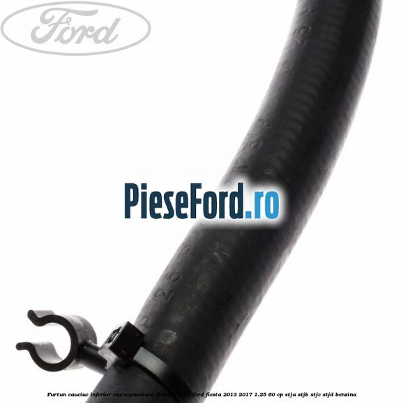 Furtun cauciuc inferior vas expansiune lichid racire Ford Fiesta 2013-2017 1.25 60 cp STJA, STJB, STJC, STJD benzina