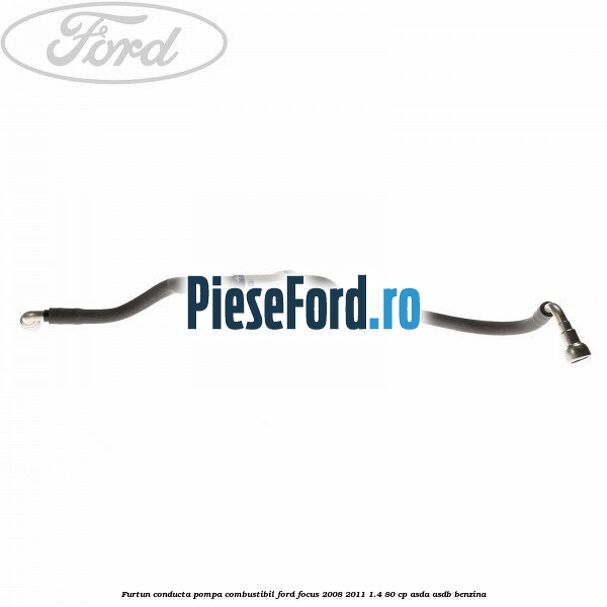 Furtun conducta pompa combustibil Ford Focus 2008-2011 1.4 80 cp ASDA, ASDB benzina