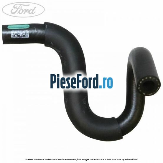 Furtun conducta racitor ulei cutie automata Ford Ranger 2006-2012 2.5 TDCi 4x4 143 cp WLAA diesel