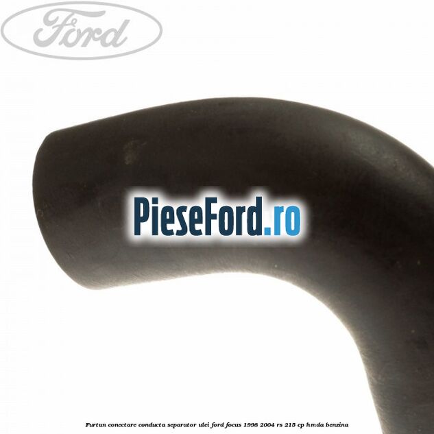 Furtun conectare conducta separator ulei Ford Focus 1998-2004 RS 215 cp Furtun conectare conducta separator ulei Ford Focus 1998-2004 RS 215 cp HMDA benzina