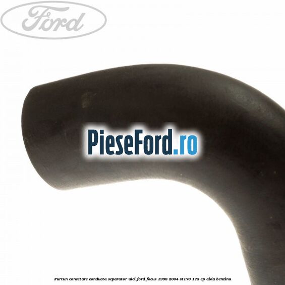 Furtun conectare conducta separator ulei Ford Focus 1998-2004 ST170 173 cp ALDA benzina