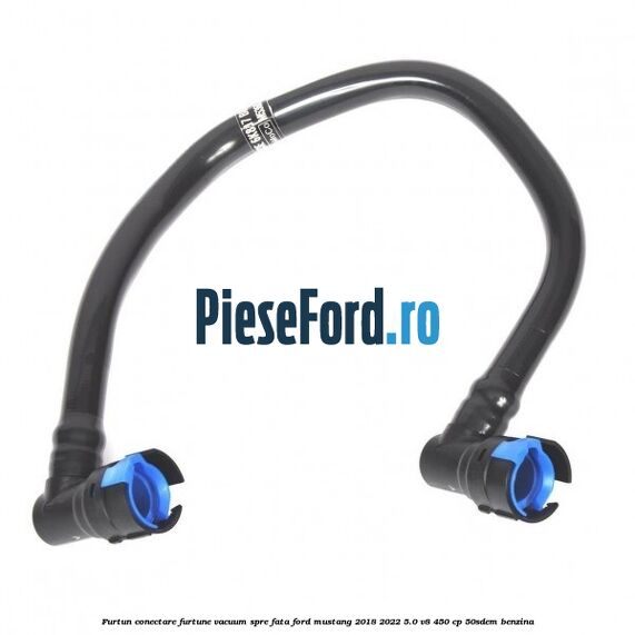 Furtun conectare furtune vacuum spre fata Ford Mustang 2018-2022 5.0 V8 450 cp 50SDEM benzina