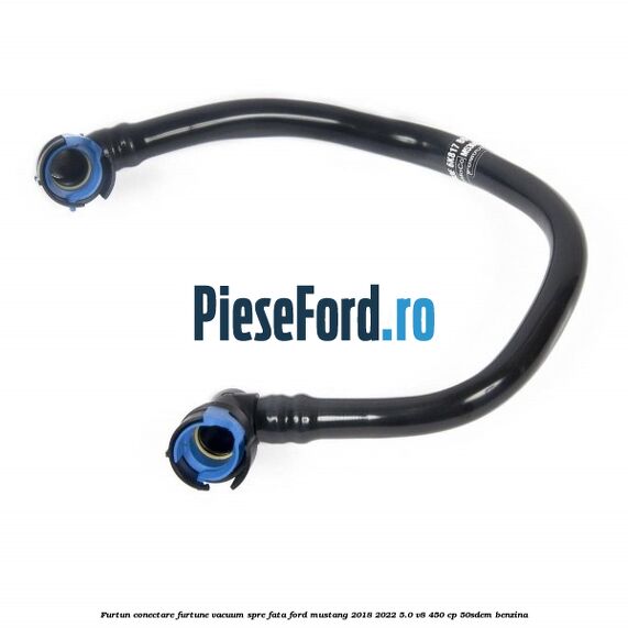 Furtun conectare furtune vacuum spre fata Ford Mustang 2018-2022 5.0 V8 450 cp 50SDEM benzina