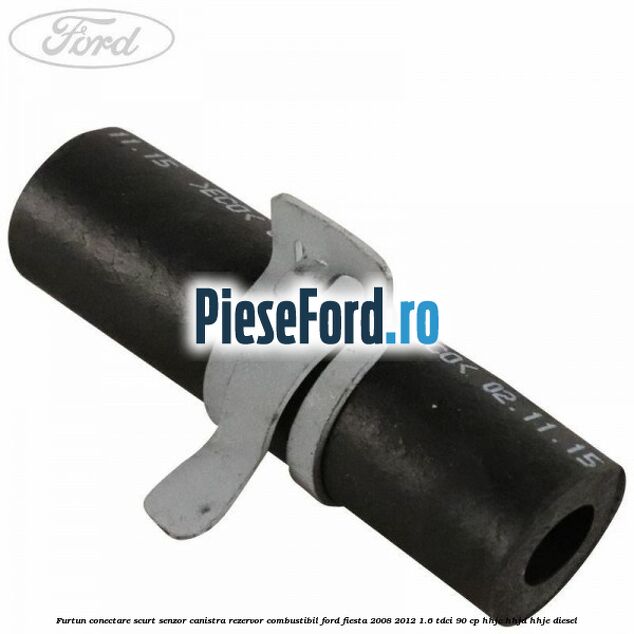 Furtun conectare scurt senzor canistra rezervor combustibil Ford Fiesta 2008-2012 1.6 TDCi 90 cp HHJC, HHJD, HHJE diesel