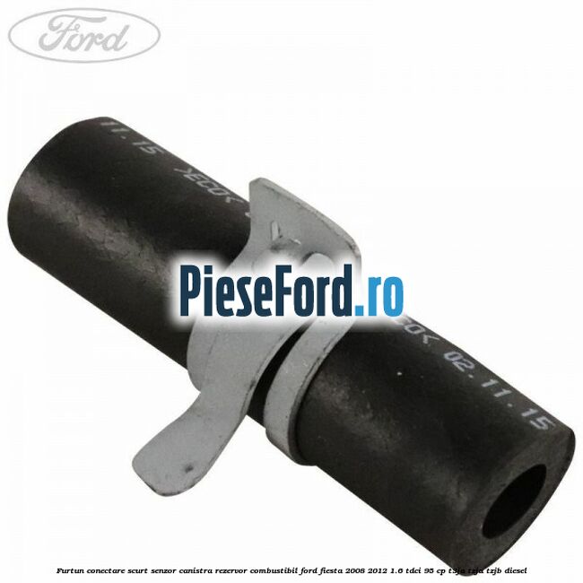 Furtun conectare scurt senzor canistra rezervor combustibil Ford Fiesta 2008-2012 1.6 TDCi 95 cp T3JA, TZJA, TZJB diesel