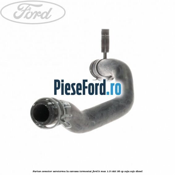 Furtun conector aeroterma la carcasa termostat Ford B-Max 1.5 TDCi 95 cp XVJA, XVJC diesel