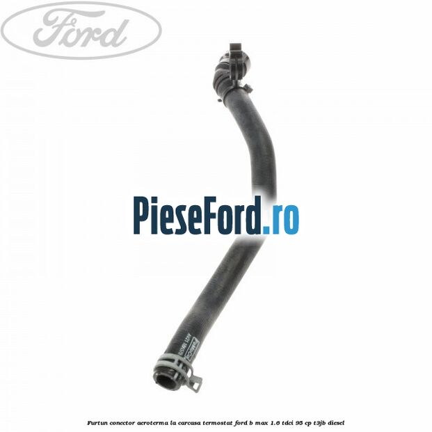 Furtun conector aeroterma la carcasa termostat Ford B-Max 1.6 TDCi 95 cp T3JB diesel