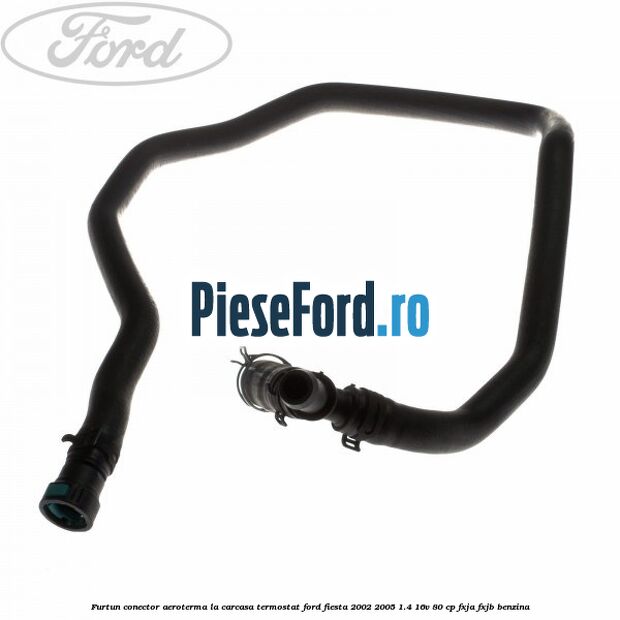 Furtun conector aeroterma la carcasa termostat Ford Fiesta 2002-2005 1.4 16V 80 cp FXJA, FXJB benzina
