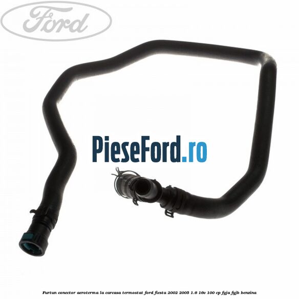Furtun conector aeroterma la carcasa termostat Ford Fiesta 2002-2005 1.6 16V 100 cp FYJA, FYJB benzina