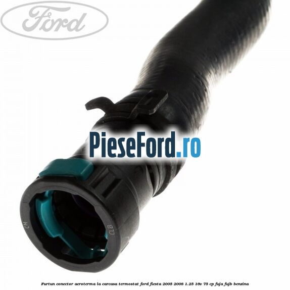 Furtun conector aeroterma la carcasa termostat Ford Fiesta 2005-2008 1.25 16V 75 cp FUJA, FUJB benzina