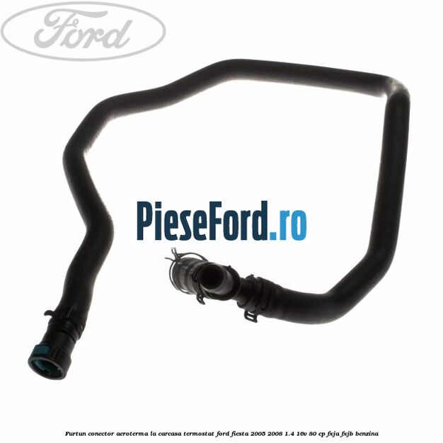 Furtun conector aeroterma la carcasa termostat Ford Fiesta 2005-2008 1.4 16V 80 cp FXJA, FXJB benzina