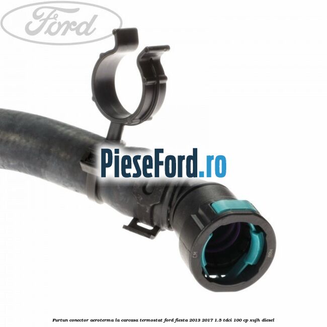 Furtun conector aeroterma la carcasa termostat Ford Fiesta 2013-2017 1.5 TDCi 100 cp Furtun conector aeroterma la carcasa termostat Ford Fiesta 2013-2017 1.5 TDCi 100 cp XUJH diesel