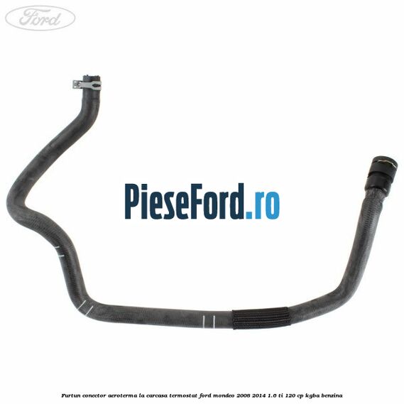 Furtun conector aeroterma la carcasa termostat Ford Mondeo 2008-2014 1.6 Ti 120 cp Furtun conector aeroterma la carcasa termostat Ford Mondeo 2008-2014 1.6 Ti 120 cp KGBA benzina