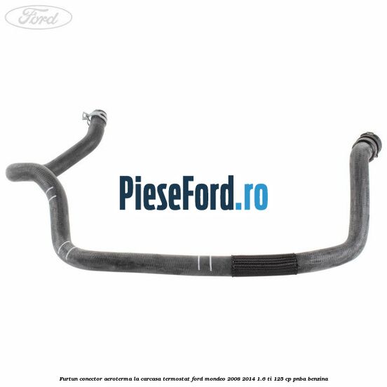 Furtun conector aeroterma la carcasa termostat Ford Mondeo 2008-2014 1.6 Ti 125 cp Furtun conector aeroterma la carcasa termostat Ford Mondeo 2008-2014 1.6 Ti 125 cp PNBA benzina