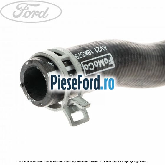 Furtun conector aeroterma la carcasa termostat Ford Tourneo Connect 2013-2018 1.6 TDCi 95 cp Furtun conector aeroterma la carcasa termostat Ford Tourneo Connect 2013-2018 1.6 TDCi 95 cp TZGA, TZGB diesel