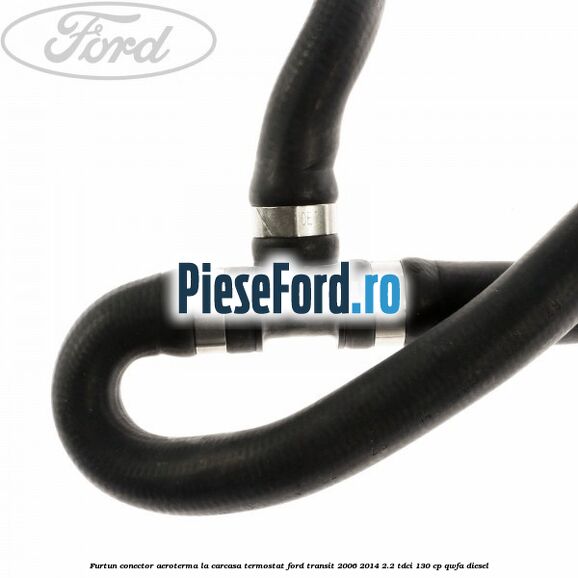 Furtun conector aeroterma la carcasa termostat Ford Transit 2006-2014 2.2 TDCi 130 cp QWFA diesel