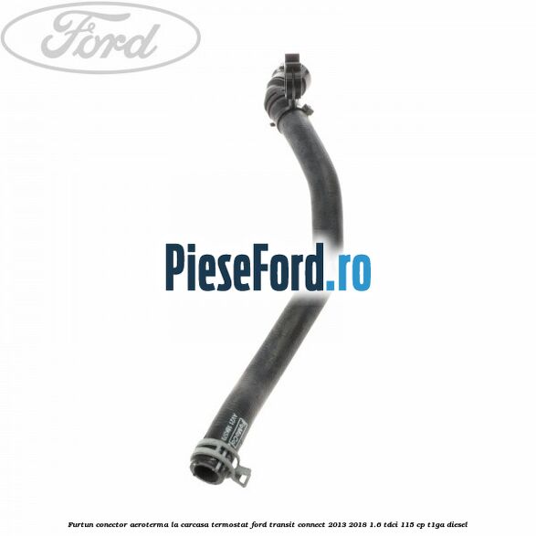 Furtun conector aeroterma la carcasa termostat Ford Transit Connect 2013-2018 1.6 TDCi 115 cp T1GA diesel