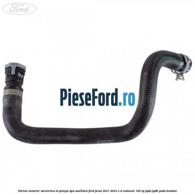 Furtun conector aeroterma la pompa apa auxiliara Ford Focus 2011-2014 1.6 EcoBoost 150 cp Furtun conector aeroterma la pompa apa auxiliara Ford Focus 2011-2014 1.6 EcoBoost 150 cp JQDA, JQDB, YUDA benzina
