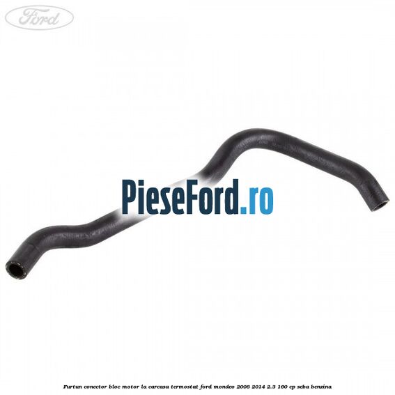 Furtun conector bloc motor la carcasa termostat Ford Mondeo 2008-2014 2.3 160 cp Furtun conector bloc motor la carcasa termostat Ford Mondeo 2008-2014 2.3 160 cp SEBA benzina