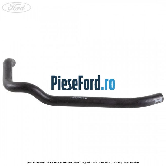 Furtun conector bloc motor la carcasa termostat Ford S-Max 2007-2014 2.3 160 cp Furtun conector bloc motor la carcasa termostat Ford S-Max 2007-2014 2.3 160 cp SEWA benzina