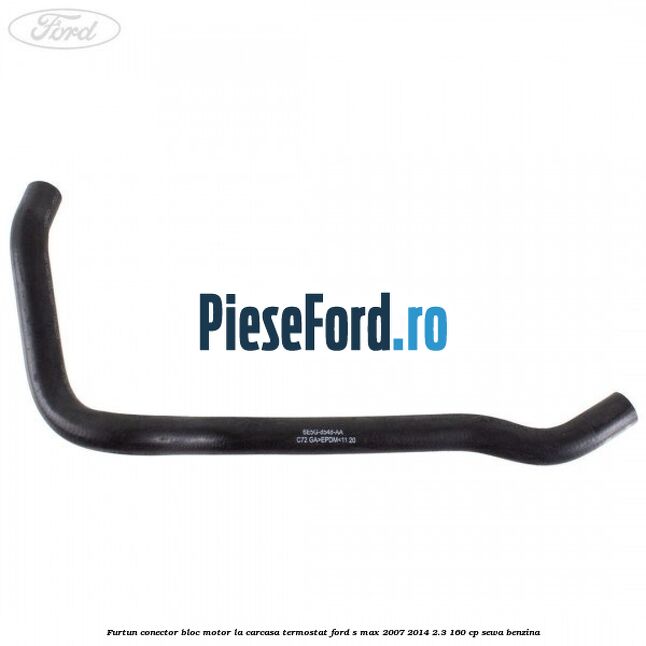 Furtun conector bloc motor la carcasa termostat Ford S-Max 2007-2014 2.3 160 cp Furtun conector bloc motor la carcasa termostat Ford S-Max 2007-2014 2.3 160 cp SEWA benzina