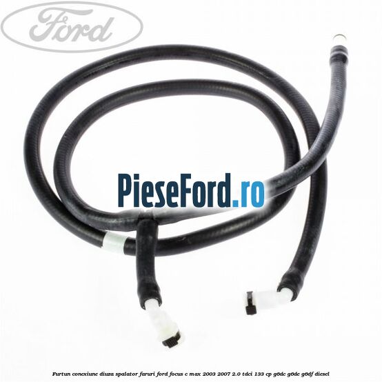Furtun conexiune diuza spalator faruri Ford Focus C-Max 2003-2007 2.0 TDCi 133 cp G6DC, G6DE, G6DF diesel