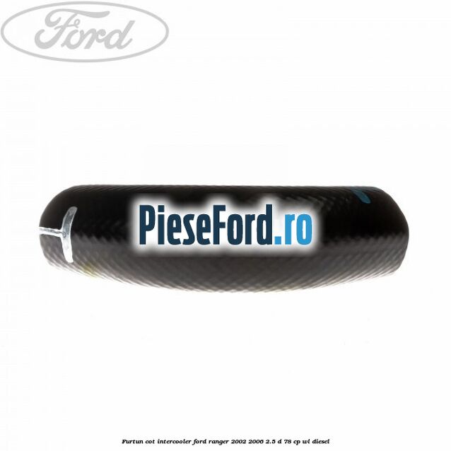 Furtun cot intercooler Ford Ranger 2002-2006 2.5 D 78 cp WL diesel
