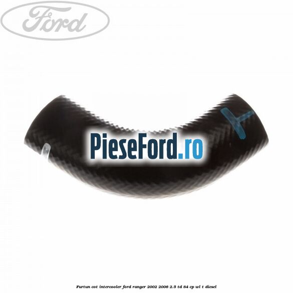 Furtun cot intercooler Ford Ranger 2002-2006 2.5 TD 84 cp WL-T diesel