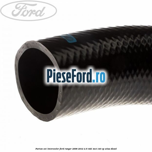 Furtun cot intercooler Ford Ranger 2006-2012 2.5 TDCi 4x4 143 cp WLAA diesel