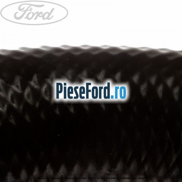Furtun cot intercooler Ford Ranger 2006-2012 3.0 TDCi 4x4 156 cp Furtun cot intercooler Ford Ranger 2006-2012 3.0 TDCi 4x4 156 cp MD30DITC, WEC diesel