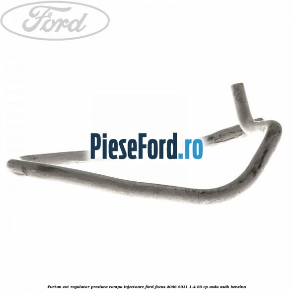 Furtun cot regulator presiune rampa injectoare Ford Focus 2008-2011 1.4 80 cp ASDA, ASDB benzina