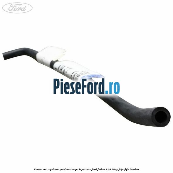 Furtun cot regulator presiune rampa injectoare Ford Fusion 1.25 75 cp FUJA, FUJB benzina
