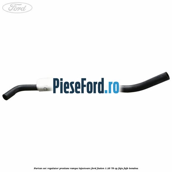 Furtun cot regulator presiune rampa injectoare Ford Fusion 1.25 75 cp FUJA, FUJB benzina