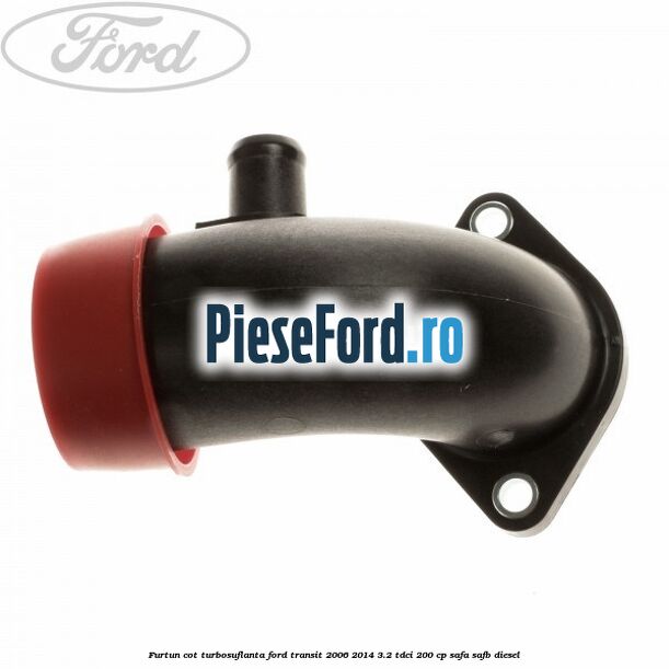 Furtun cot turbosuflanta Ford Transit 2006-2014 3.2 TDCi 200 cp SAFA, SAFB diesel