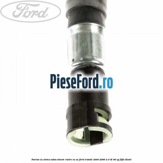 Furtun cu clema valva sistem racire cu AC Ford Transit 2000-2006 2.0 DI 86 cp F3FA diesel