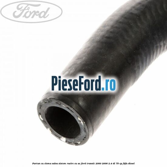 Furtun cu clema valva sistem racire cu AC Ford Transit 2000-2006 2.4 DI 75 cp F4FA diesel