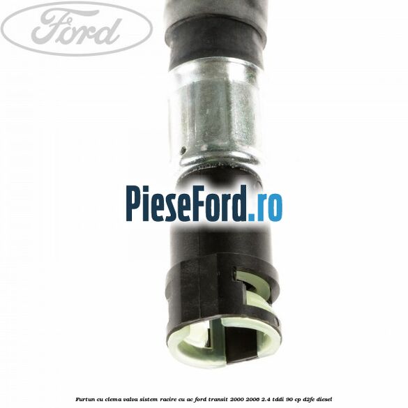 Furtun cu clema valva sistem racire cu AC Ford Transit 2000-2006 2.4 TDdi 90 cp D2FE diesel