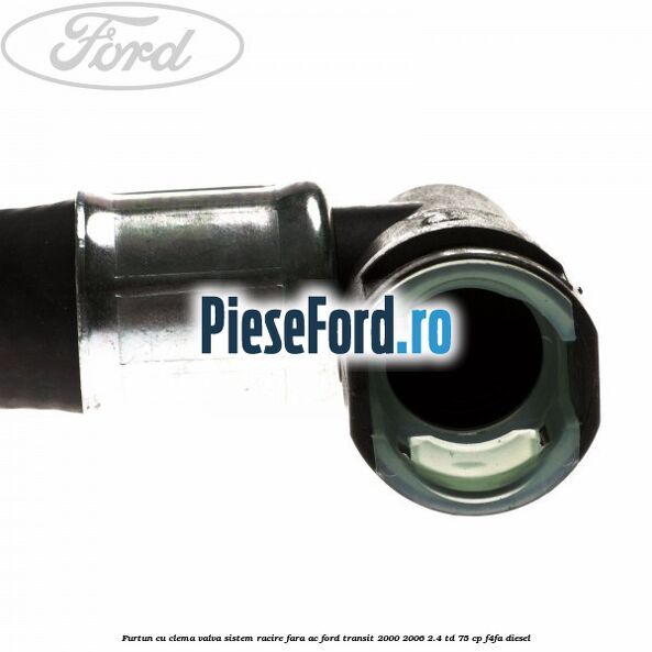 Furtun cu clema valva sistem racire fara AC Ford Transit 2000-2006 2.4 TD 75 cp F4FA diesel
