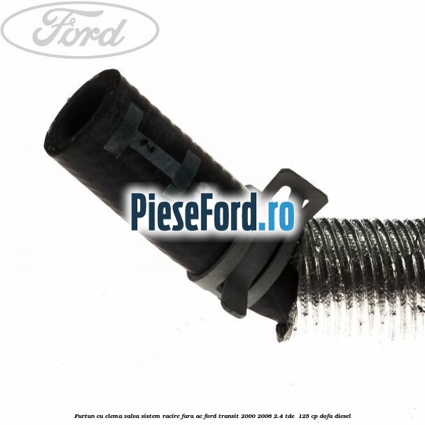 Furtun cu clema valva sistem racire fara AC Ford Transit 2000-2006 2.4 TDE  125 cp DOFA diesel